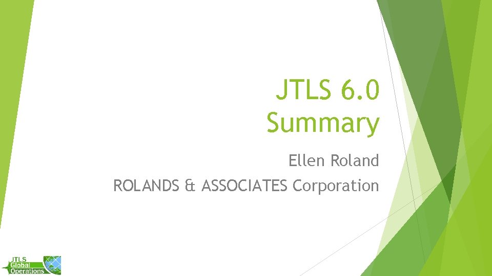 JTLS 6. 0 Summary Ellen Roland ROLANDS & ASSOCIATES Corporation 