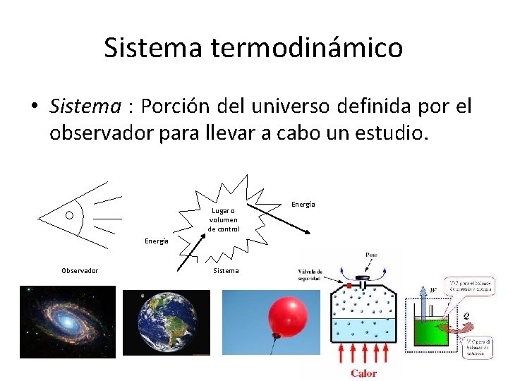 Sistema termodinámico • Sistema : Porción del universo definida por el observador para llevar