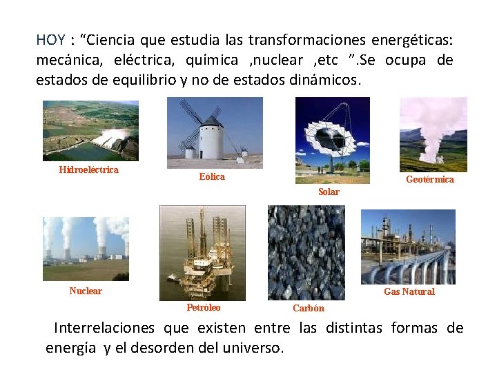 HOY : “Ciencia que estudia las transformaciones energéticas: mecánica, eléctrica, química , nuclear ,