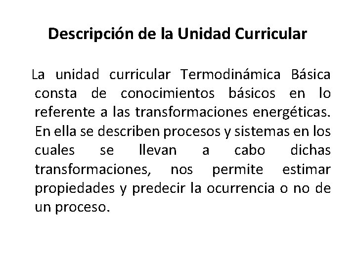 Descripción de la Unidad Curricular La unidad curricular Termodinámica Básica consta de conocimientos básicos