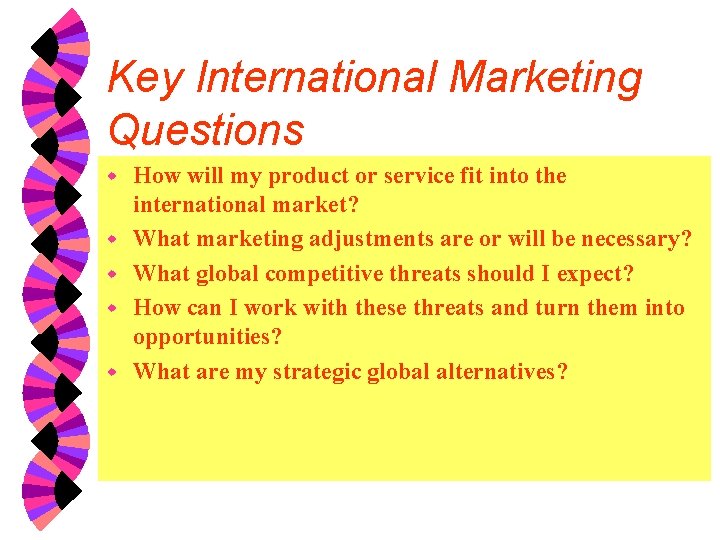 Key International Marketing Questions w w w How will my product or service fit