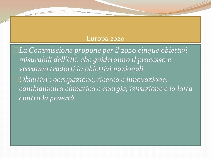 Europa 2020 �La Commissione propone per il 2020 cinque obiettivi misurabili dell’UE, che guideranno