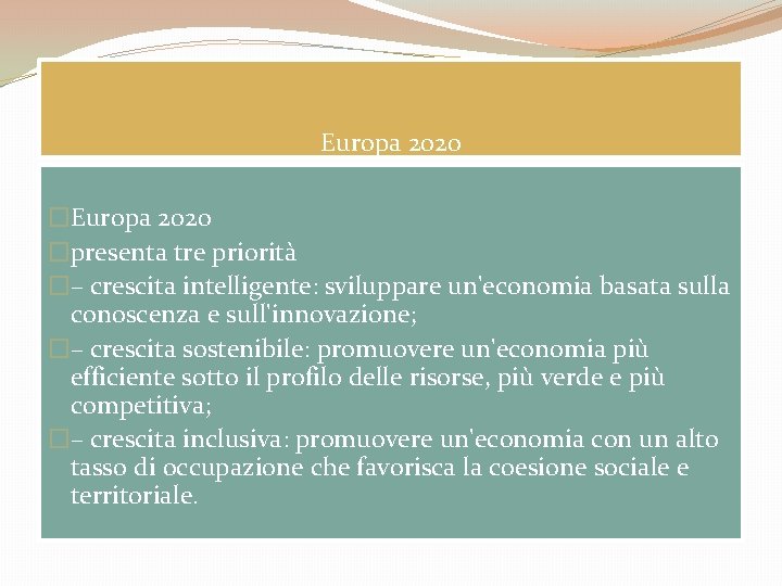 Europa 2020 �presenta tre priorità �– crescita intelligente: sviluppare un'economia basata sulla conoscenza e
