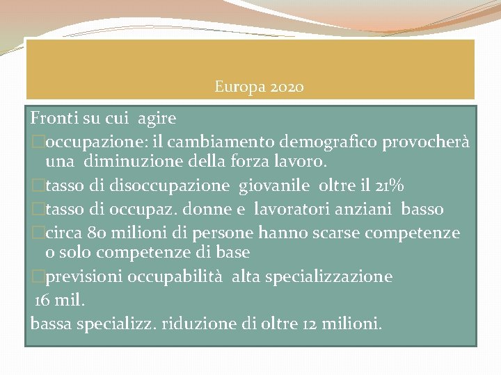 Europa 2020 Fronti su cui agire �occupazione: il cambiamento demografico provocherà una diminuzione della