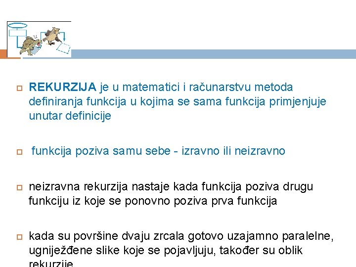  REKURZIJA je u matematici i računarstvu metoda definiranja funkcija u kojima se sama