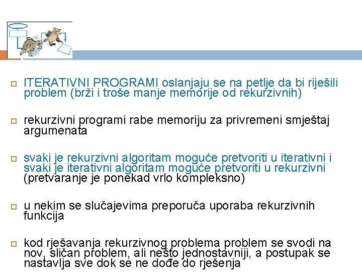  ITERATIVNI PROGRAMI oslanjaju se na petlje da bi riješili problem (brži i troše