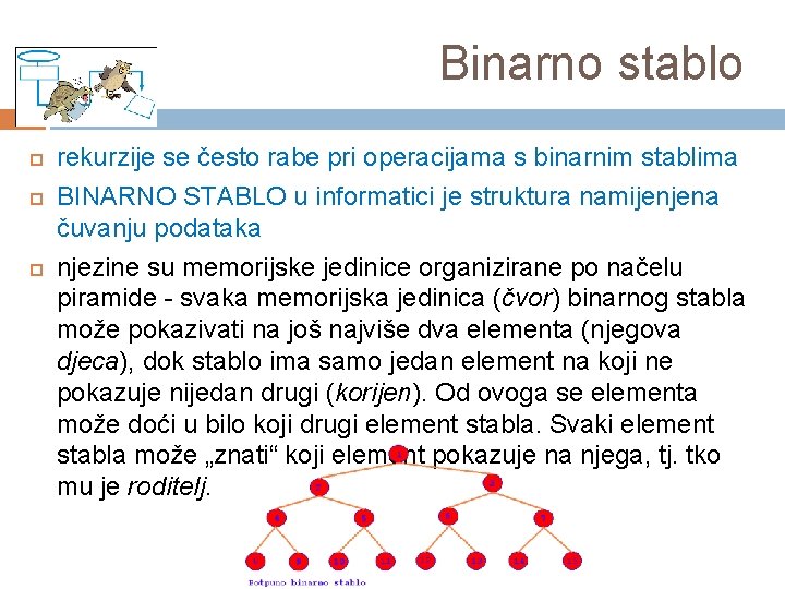 Binarno stablo rekurzije se često rabe pri operacijama s binarnim stablima BINARNO STABLO u
