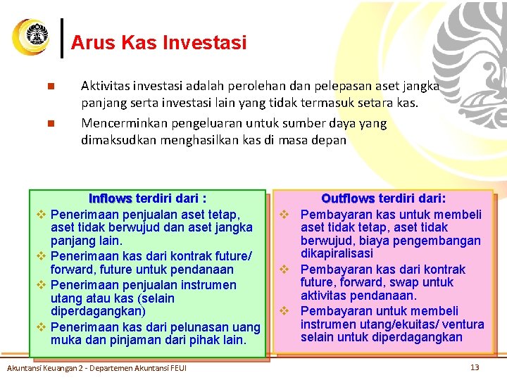 Arus Kas Investasi n n v v Aktivitas investasi adalah perolehan dan pelepasan aset