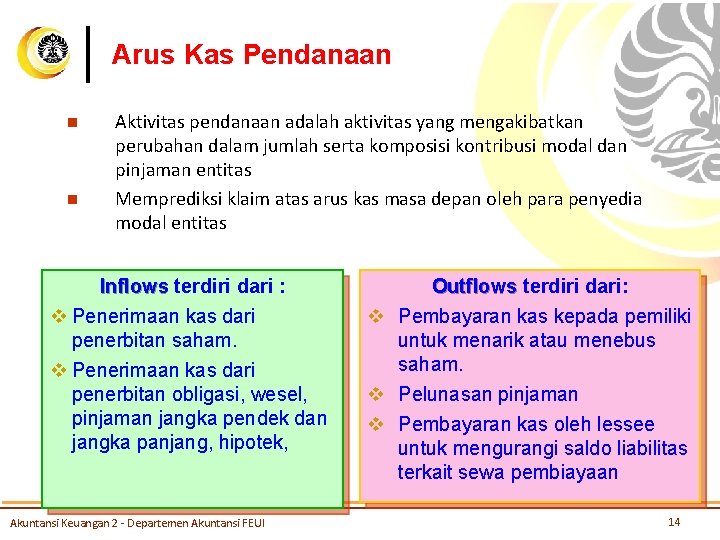 Arus Kas Pendanaan n n Aktivitas pendanaan adalah aktivitas yang mengakibatkan perubahan dalam jumlah