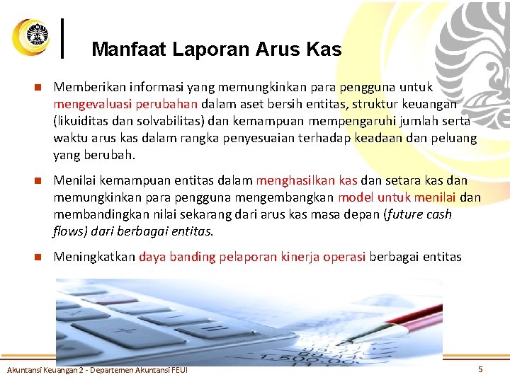 Manfaat Laporan Arus Kas n Memberikan informasi yang memungkinkan para pengguna untuk mengevaluasi perubahan