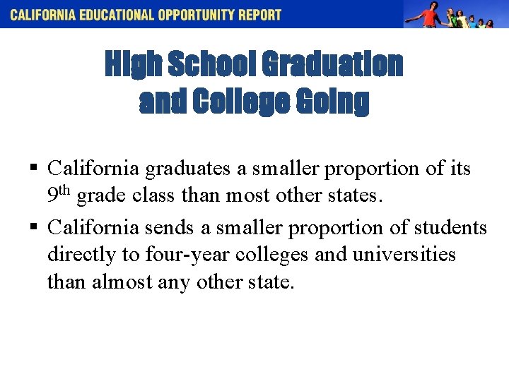 High School Graduation and College Going § California graduates a smaller proportion of its