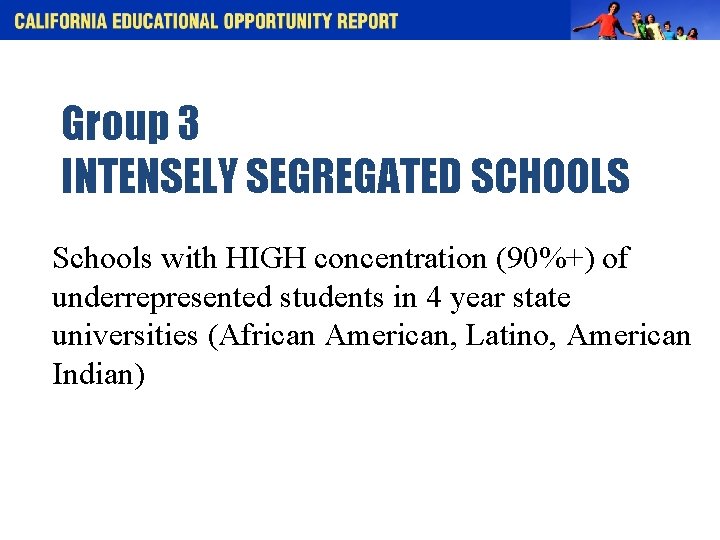 Group 3 INTENSELY SEGREGATED SCHOOLS Schools with HIGH concentration (90%+) of underrepresented students in