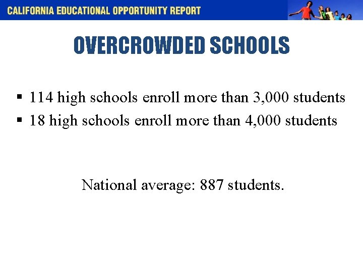 OVERCROWDED SCHOOLS § 114 high schools enroll more than 3, 000 students § 18