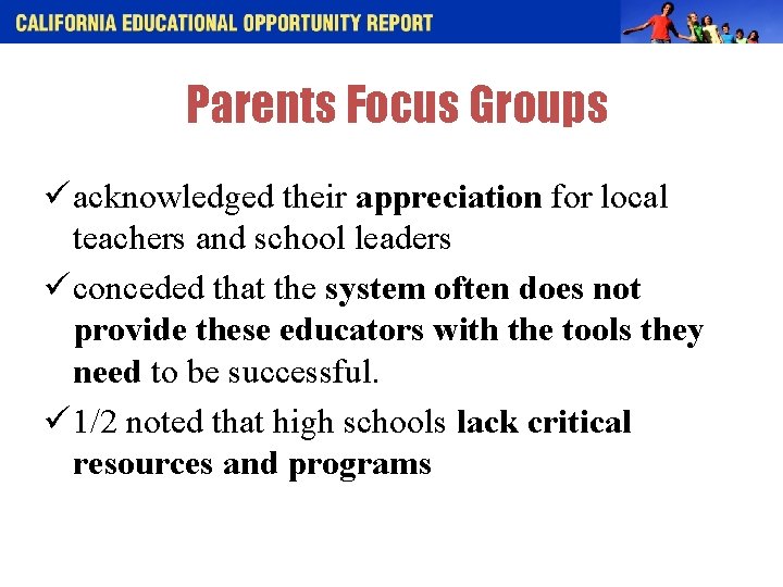 Parents Focus Groups ü acknowledged their appreciation for local teachers and school leaders ü