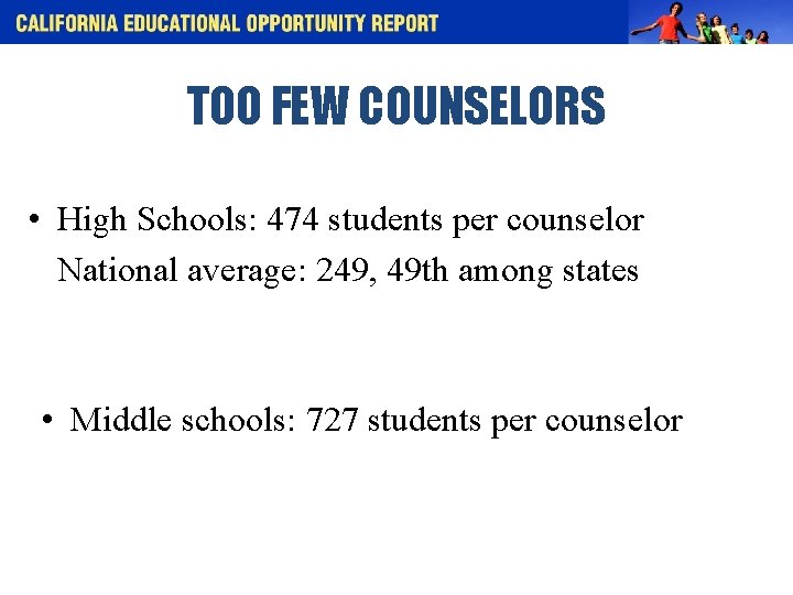 TOO FEW COUNSELORS • High Schools: 474 students per counselor National average: 249, 49