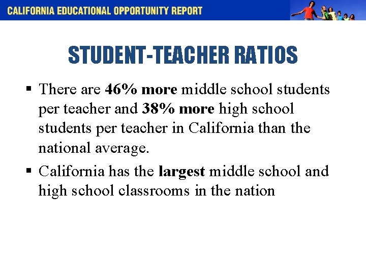 STUDENT-TEACHER RATIOS § There are 46% more middle school students per teacher and 38%