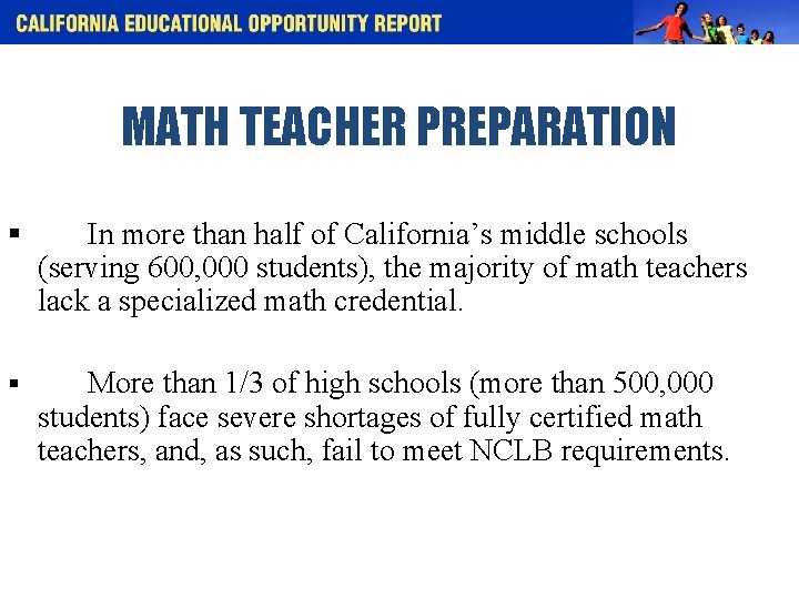 MATH TEACHER PREPARATION § In more than half of California’s middle schools (serving 600,