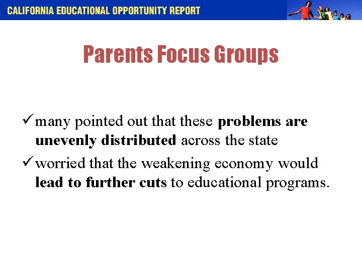 Parents Focus Groups ü many pointed out that these problems are unevenly distributed across