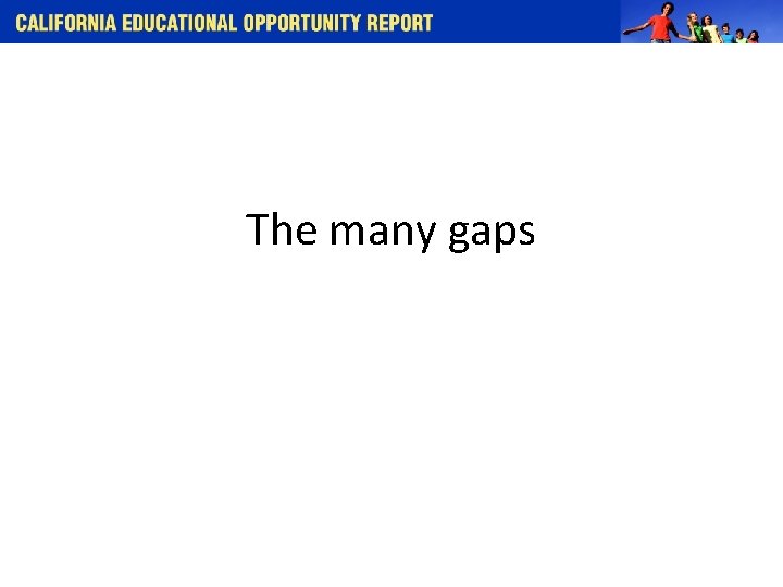 The many gaps 