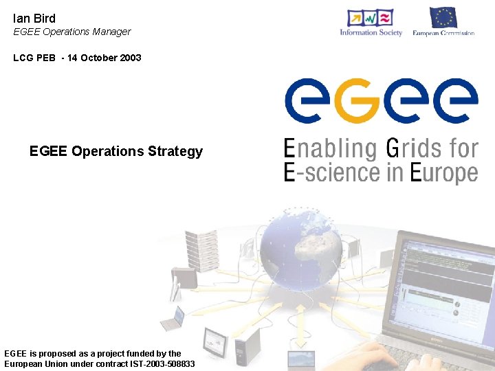 Ian Bird EGEE Operations Manager LCG PEB - 14 October 2003 EGEE Operations Strategy