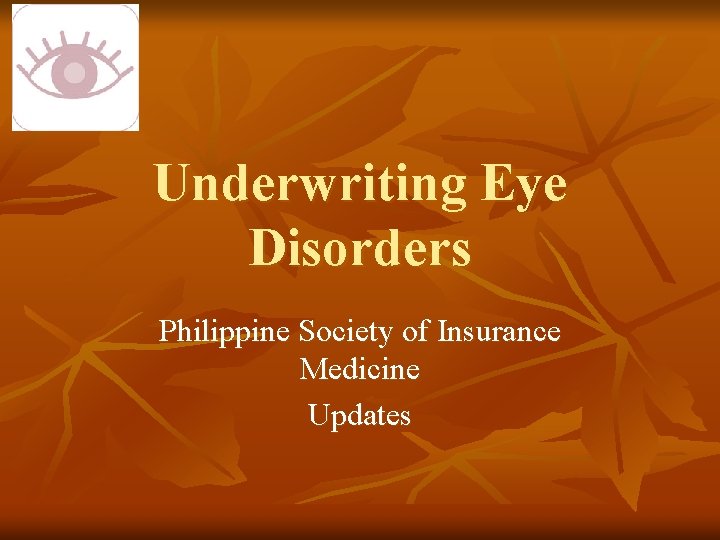 Underwriting Eye Disorders Philippine Society of Insurance Medicine Updates 