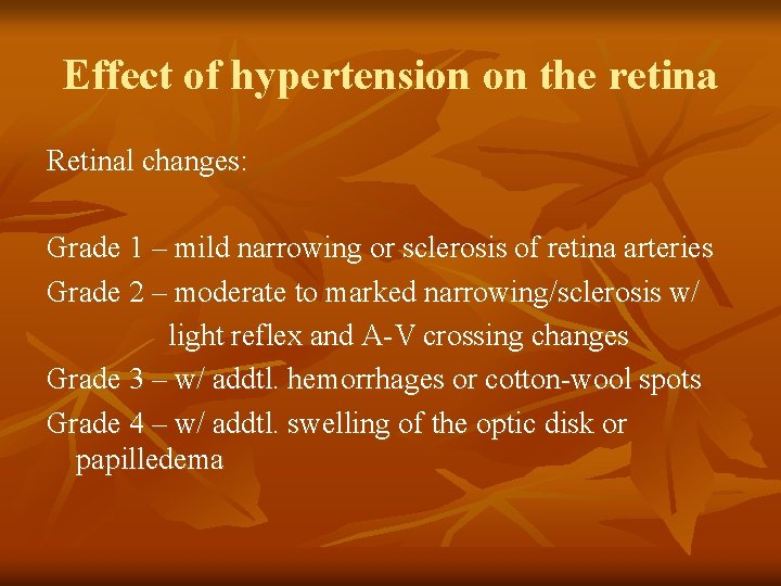 Effect of hypertension on the retina Retinal changes: Grade 1 – mild narrowing or