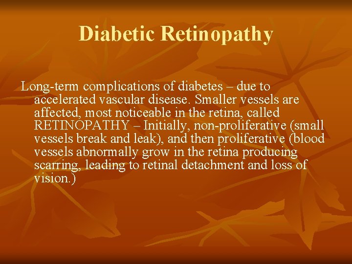 Diabetic Retinopathy Long-term complications of diabetes – due to accelerated vascular disease. Smaller vessels