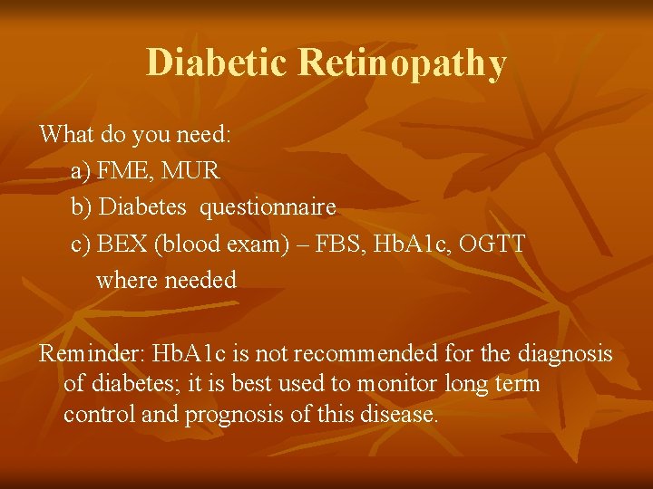Diabetic Retinopathy What do you need: a) FME, MUR b) Diabetes questionnaire c) BEX
