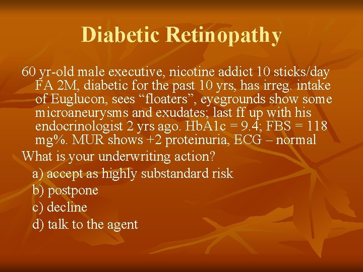 Diabetic Retinopathy 60 yr-old male executive, nicotine addict 10 sticks/day FA 2 M, diabetic