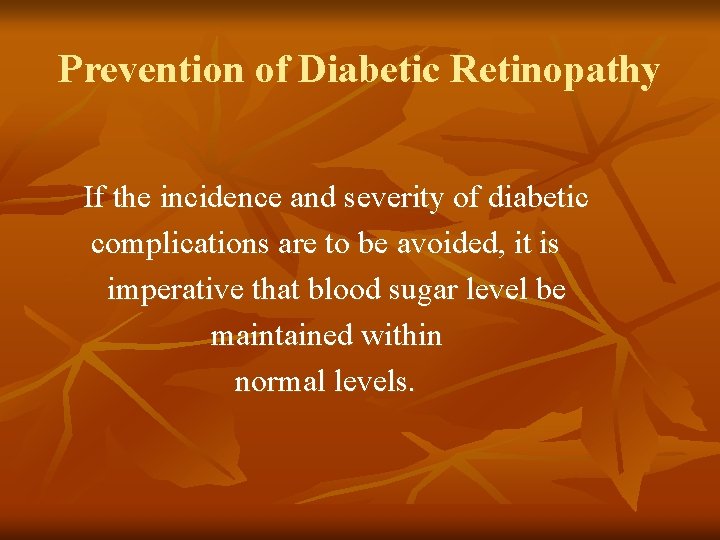 Prevention of Diabetic Retinopathy If the incidence and severity of diabetic complications are to