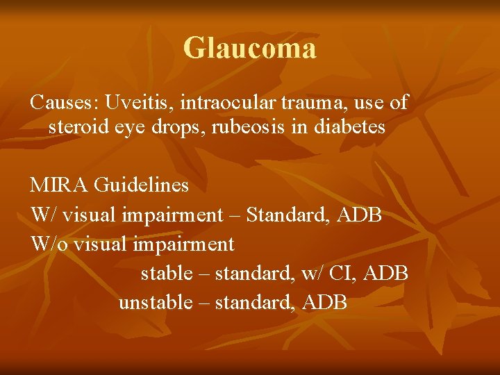 Glaucoma Causes: Uveitis, intraocular trauma, use of steroid eye drops, rubeosis in diabetes MIRA