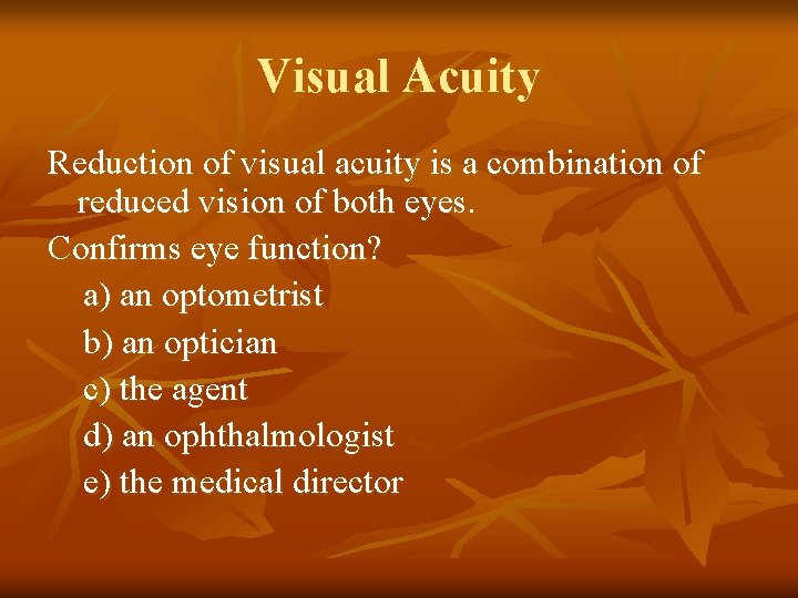 Visual Acuity Reduction of visual acuity is a combination of reduced vision of both