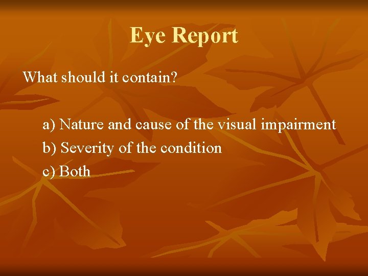 Eye Report What should it contain? a) Nature and cause of the visual impairment