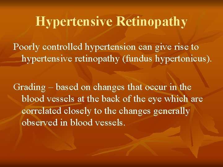 Hypertensive Retinopathy Poorly controlled hypertension can give rise to hypertensive retinopathy (fundus hypertonicus). Grading