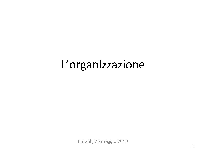 L’organizzazione Empoli, 26 maggio 2010 1 