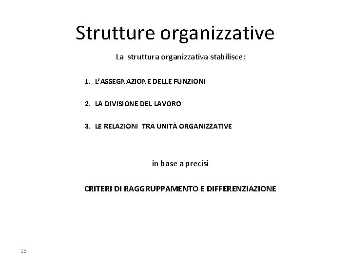 Strutture organizzative La struttura organizzativa stabilisce: 1. L’ASSEGNAZIONE DELLE FUNZIONI 2. LA DIVISIONE DEL