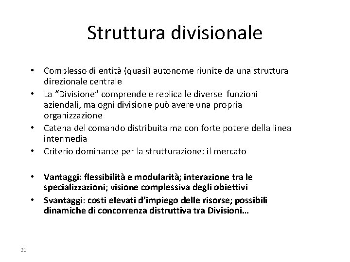 Struttura divisionale • Complesso di entità (quasi) autonome riunite da una struttura direzionale centrale