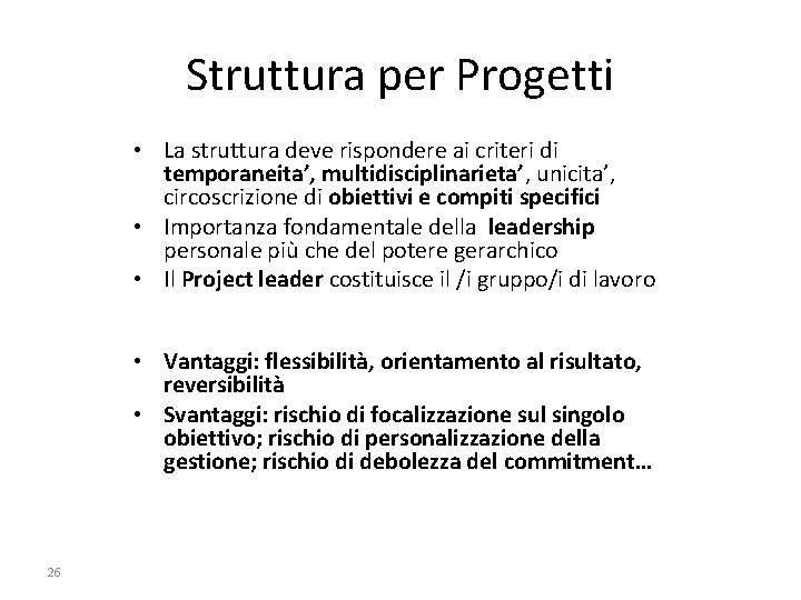 Struttura per Progetti • La struttura deve rispondere ai criteri di temporaneita’, multidisciplinarieta’, unicita’,