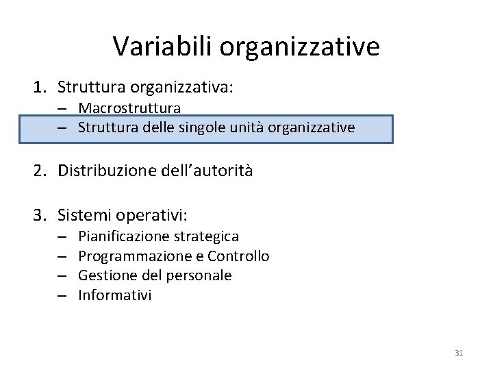 Variabili organizzative 1. Struttura organizzativa: – Macrostruttura – Struttura delle singole unità organizzative 2.