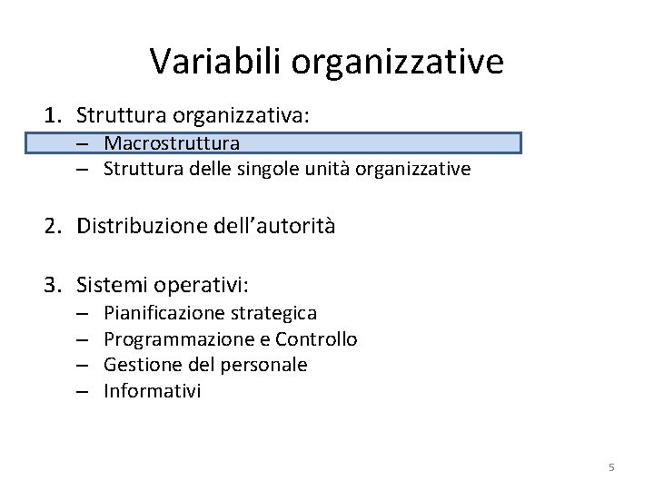 Variabili organizzative 1. Struttura organizzativa: – Macrostruttura – Struttura delle singole unità organizzative 2.