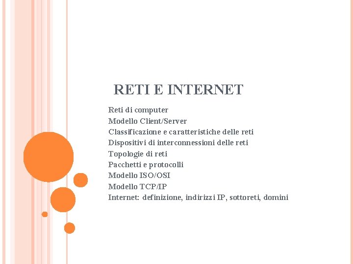 RETI E INTERNET Reti di computer Modello Client/Server Classificazione e caratteristiche delle reti Dispositivi