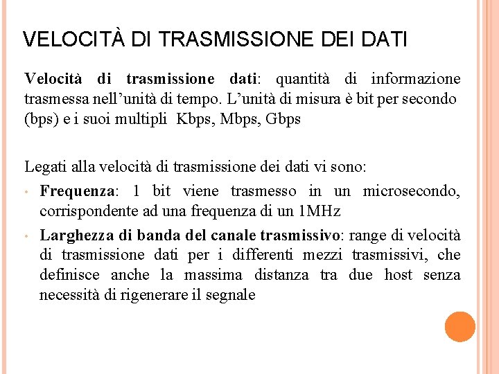 VELOCITÀ DI TRASMISSIONE DEI DATI Velocità di trasmissione dati: quantità di informazione trasmessa nell’unità