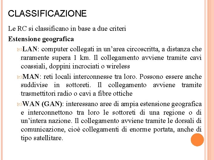 CLASSIFICAZIONE Le RC si classificano in base a due criteri Estensione geografica LAN: computer