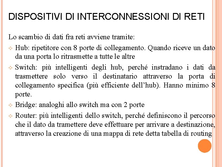 DISPOSITIVI DI INTERCONNESSIONI DI RETI Lo scambio di dati fra reti avviene tramite: v