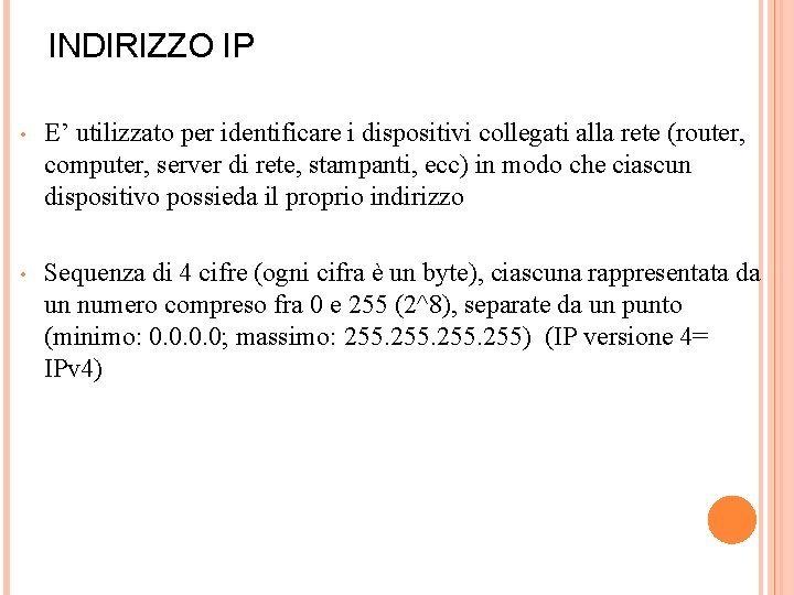 INDIRIZZO IP • E’ utilizzato per identificare i dispositivi collegati alla rete (router, computer,