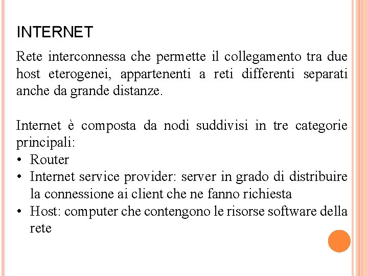 INTERNET Rete interconnessa che permette il collegamento tra due host eterogenei, appartenenti a reti