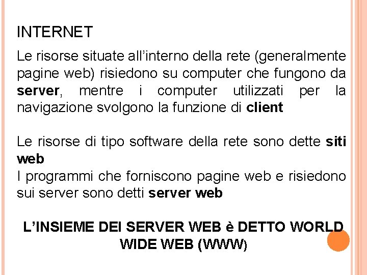 INTERNET Le risorse situate all’interno della rete (generalmente pagine web) risiedono su computer che