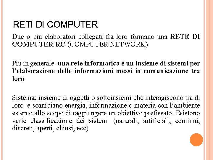 RETI DI COMPUTER Due o più elaboratori collegati fra loro formano una RETE DI