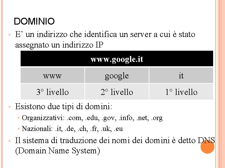 DOMINIO • E’ un indirizzo che identifica un server a cui è stato assegnato