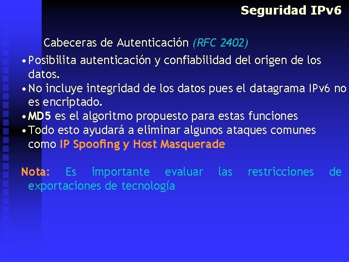 Seguridad IPv 6 Cabeceras de Autenticación (RFC 2402) • Posibilita autenticación y confiabilidad del